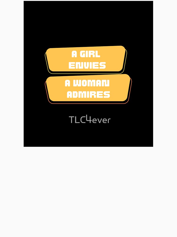 A girl envies, a woman admires by TLC4ever