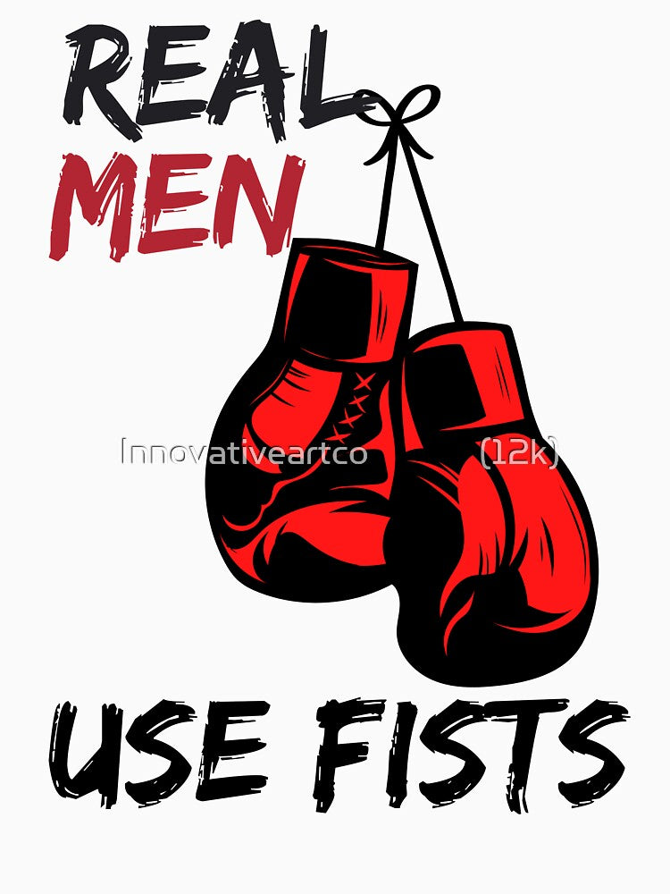 Real Men Use Fists by Innovativeartco ⭐⭐⭐⭐⭐(12k)