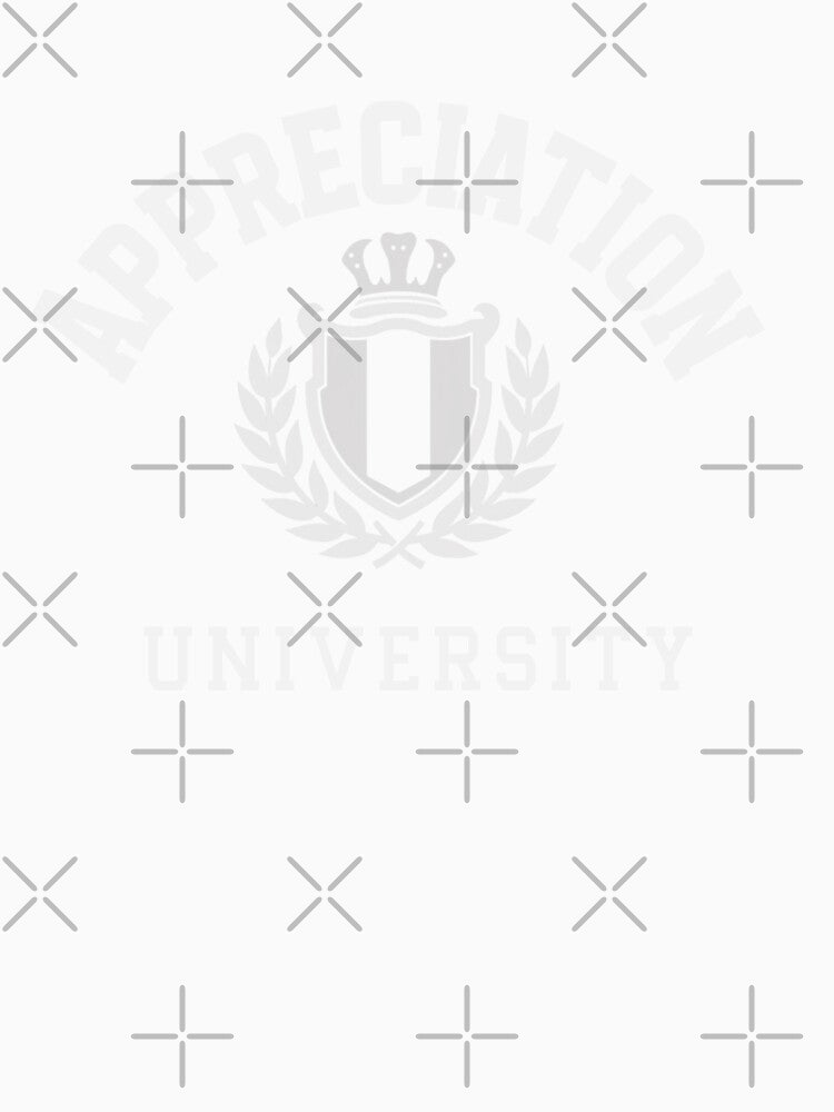 APPRECIATION UNIVERSITY by iTeeShirts