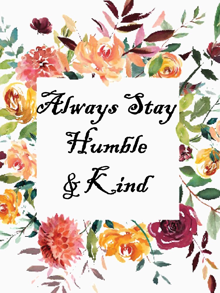 Always Stay Humble and Kind by SOUFIANE ⭐⭐⭐⭐⭐