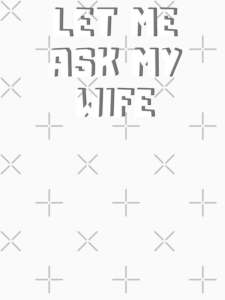 Let Me Ask My Wife Funny Gifts Idea by MateZone