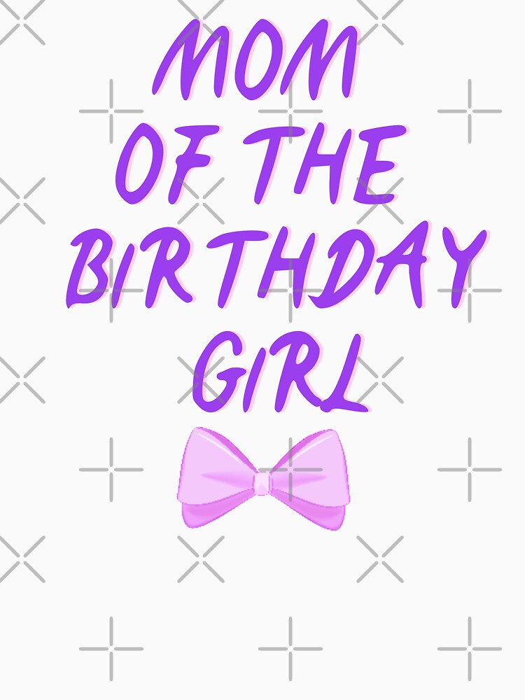Mom of the birthday girl V1 by The Love Quill