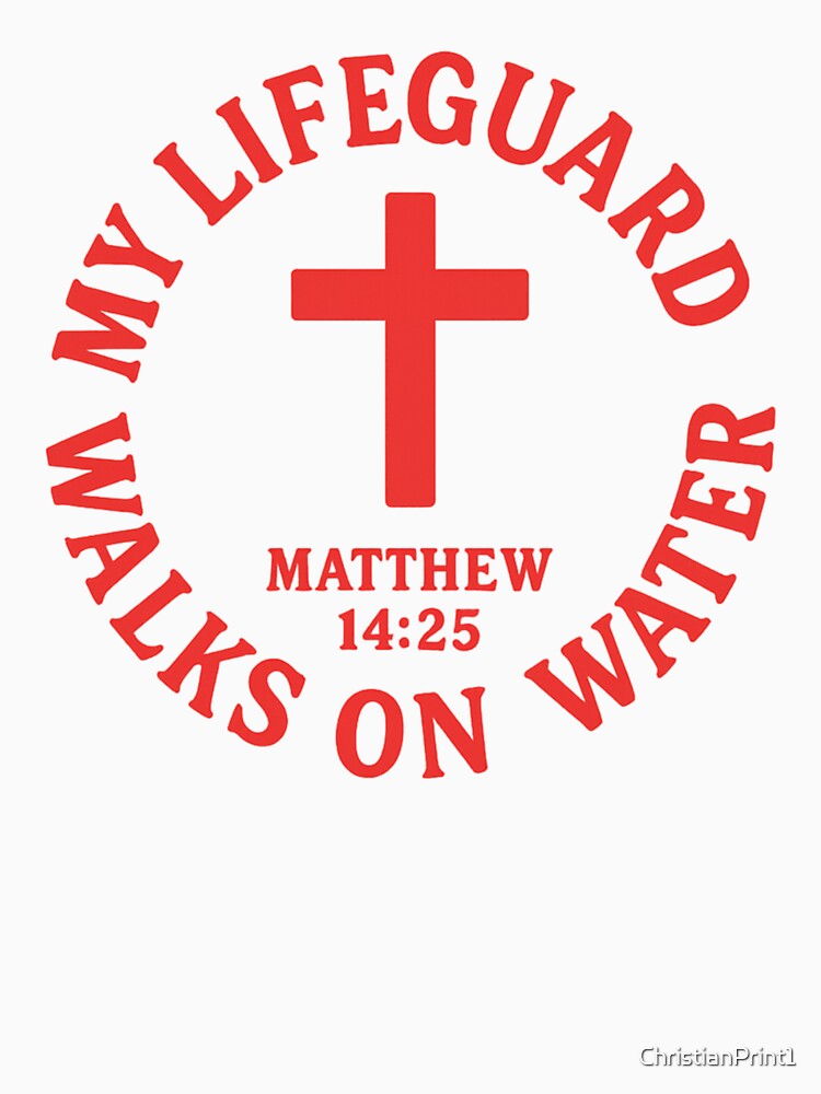 My Lifeguard Walks on Water - Matthew 14:25 by ChristianPrint1