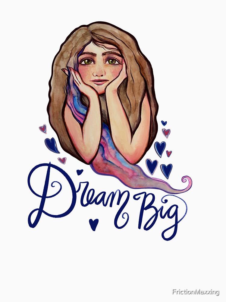 Dream Big by FrictionMaxxing