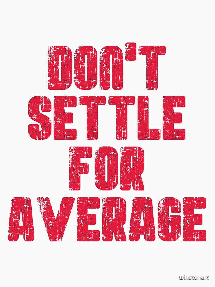 Don't Settle For Average Motivational Typography by winstonart
