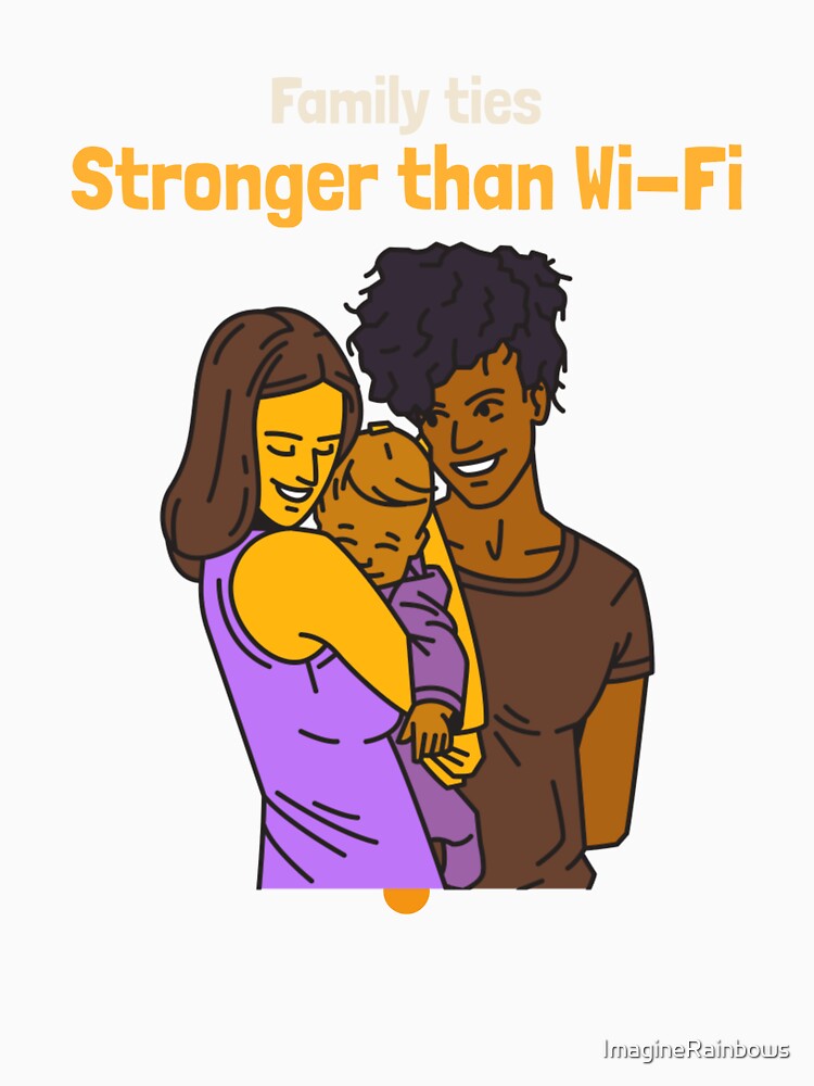 Family Ties Stronger Than Wi-Fi – Perfect for Family Apparel & Gifts by ImagineRainbows