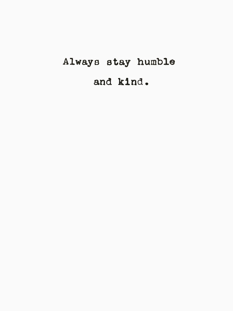 Always Stay Humble and Kind by laurenk15