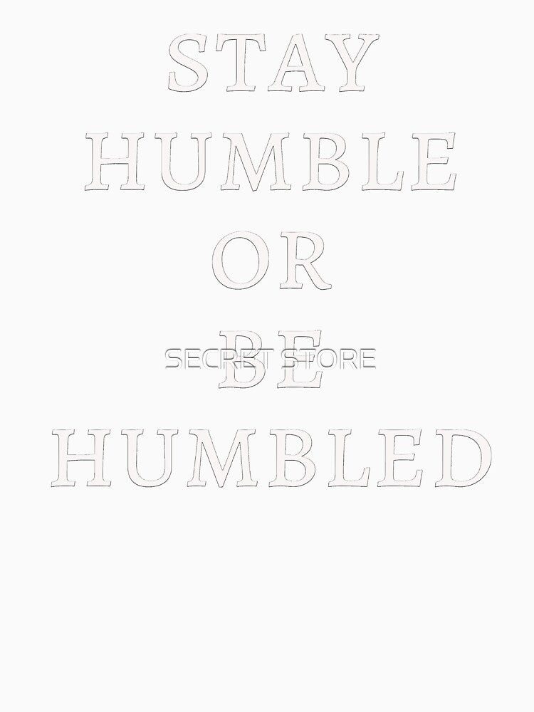 Stay Humble or Be Humbled by SECRET STORE