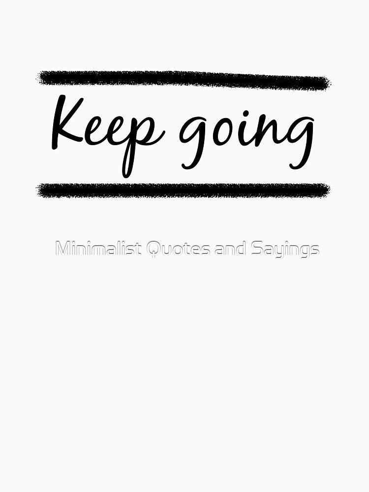 Keep going short quote by Minimalist Quotes and Sayings