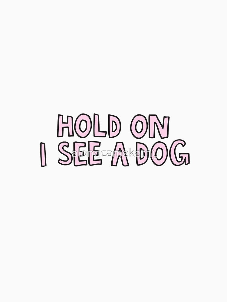 Hold on I see a dog by alongcamekathy