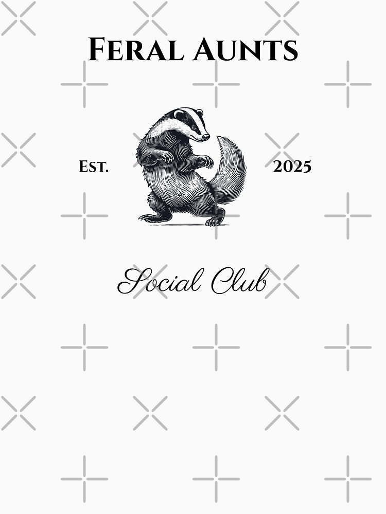 Feral Aunts Social Club by phsrs2stun