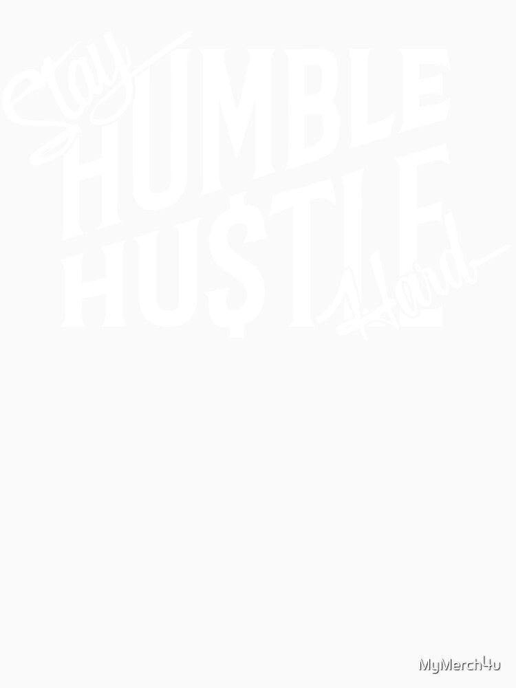 Stay Humble Hustle Hard by MyMerch4u