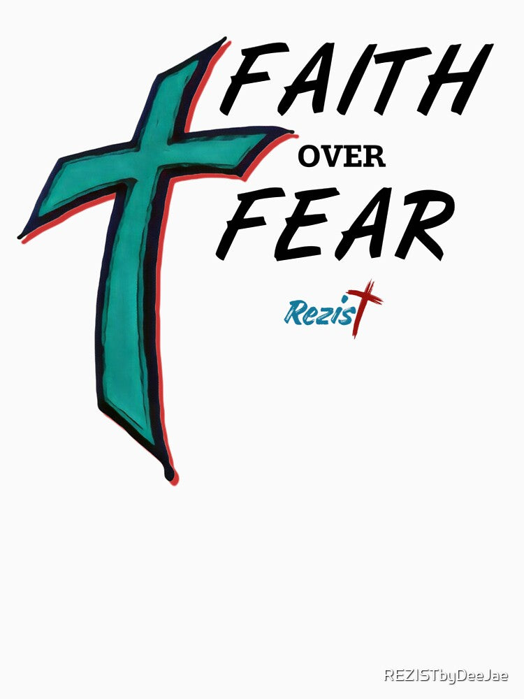 Faith over Fear by REZISTbyDeeJae