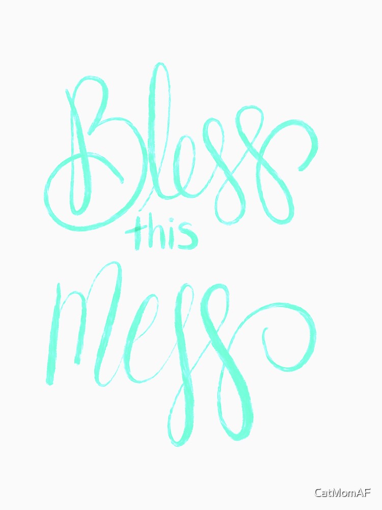 Bless this mess by CatMomAF