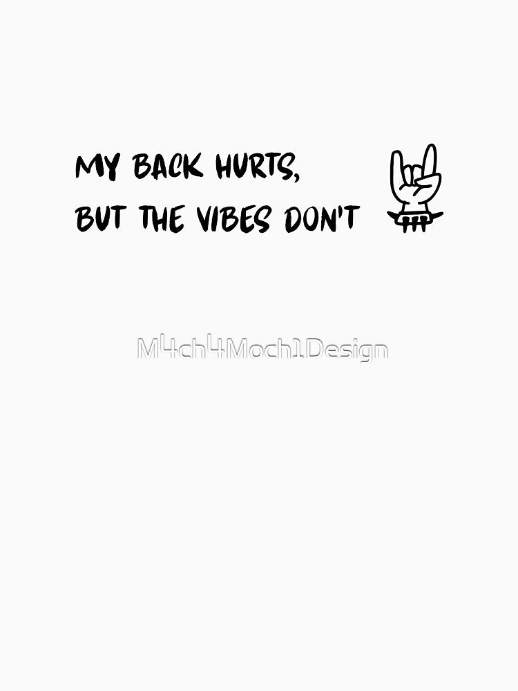 Concert tshirt : My back hurts but the vibes don't by M4ch4Moch1Design