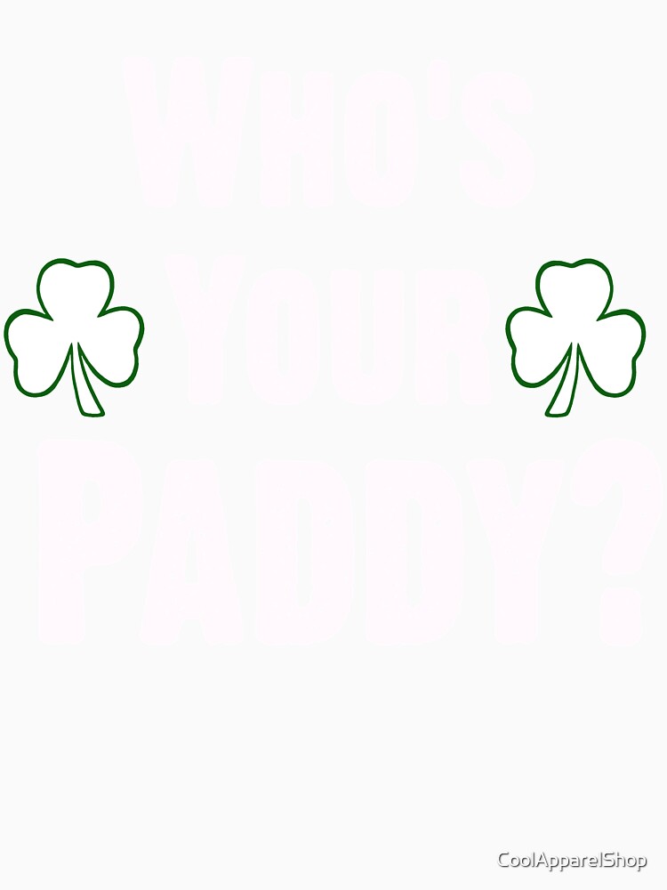Who Is Your Paddy. Funny St Patricks Day by CoolApparelShop