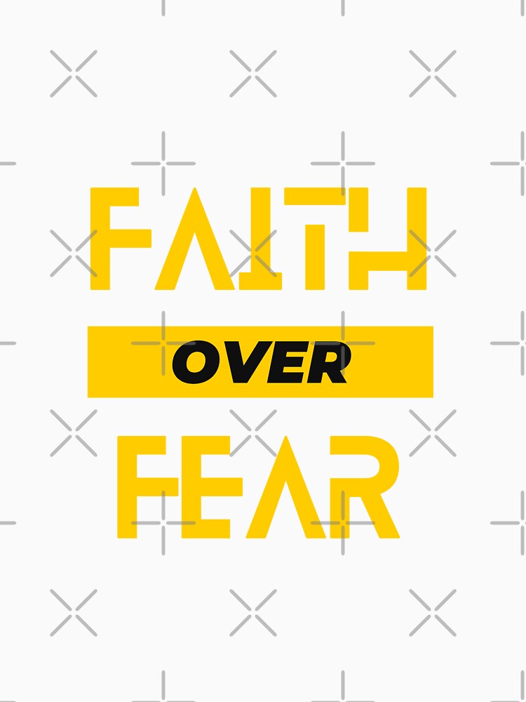Faith Over Fear by CosmoMerchStore