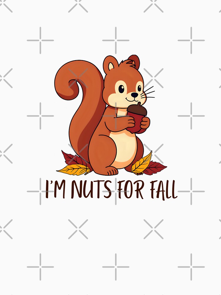 I'M Nuts For Fall-m Funny Autumn Squirrel Design by RnIDesignd
