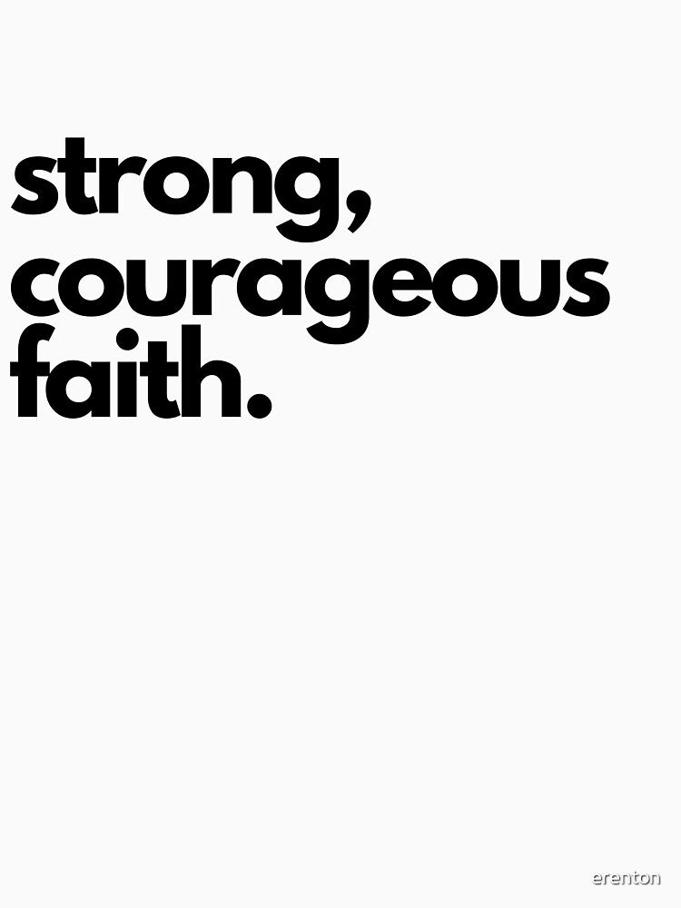 strong courageous faith Christian Tee by erenton