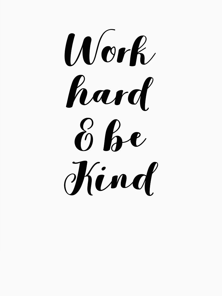 Work Hard And Be Kind, Minimalism by MentDesigns