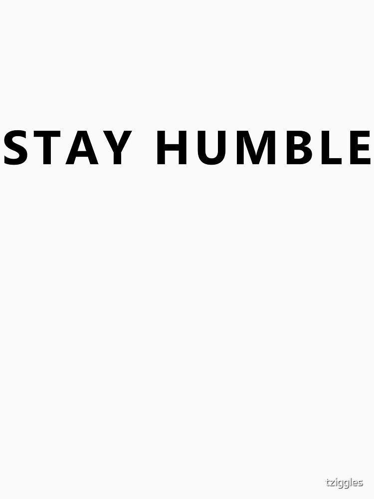 Stay humble by tziggles