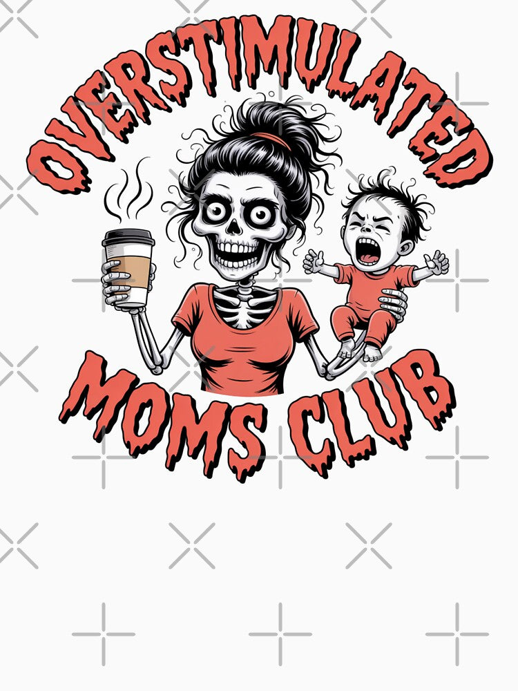 Overstimulated Moms Club Skeleton - Funny Creepy Coffee-Loving Mom Design by RDRdesign