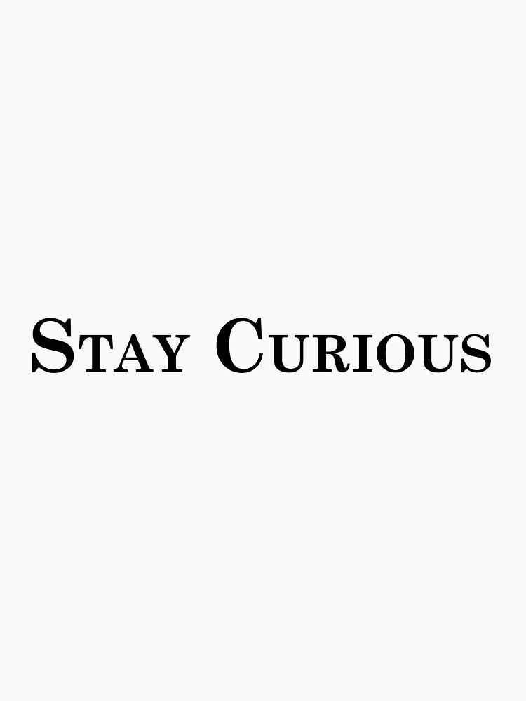 Stay Curious by EditorArt