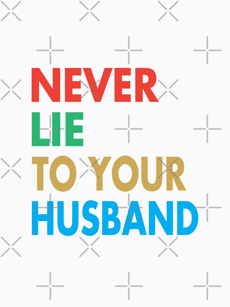 NEVER LIE TO YOUR HUSBAND, Funny Husband Gift by Mannoucha ⭐⭐⭐⭐⭐ ( 1,978 reviews )