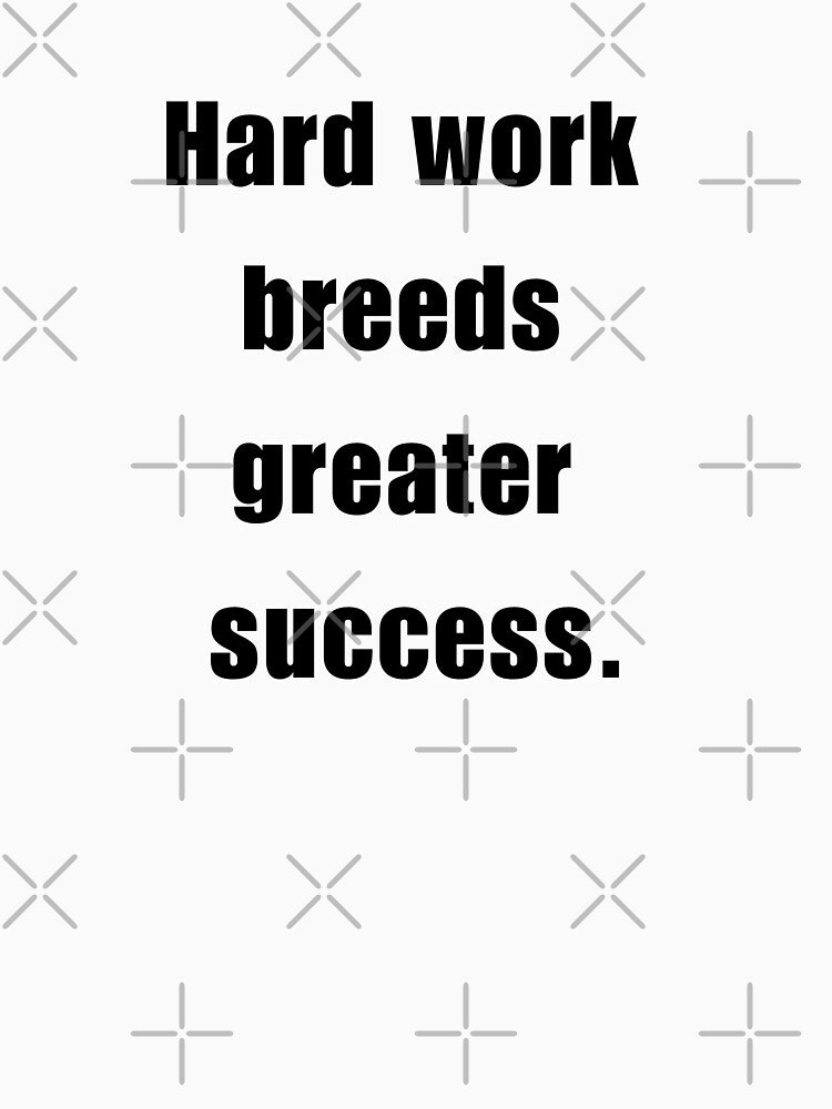 Hard work breeds greater success by bettercolors