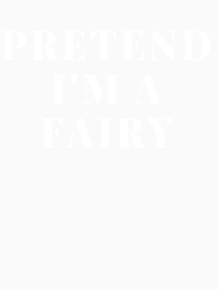 Pretend I'm A Fairy I Love Fairy Fairy Art Print Fashion Creative Logo Fairy Design Fairy Lover Gift by TeesByDesign