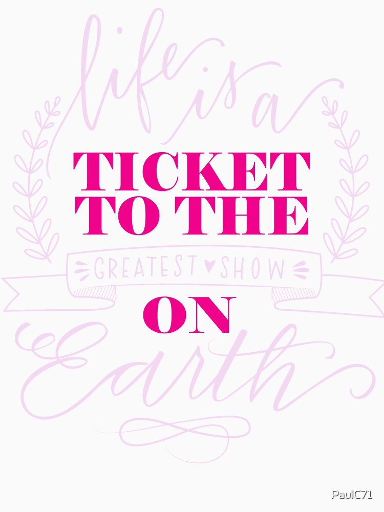 Motivational Quote - Life is a Ticket to the Greatest Show on Earth by PaulC71