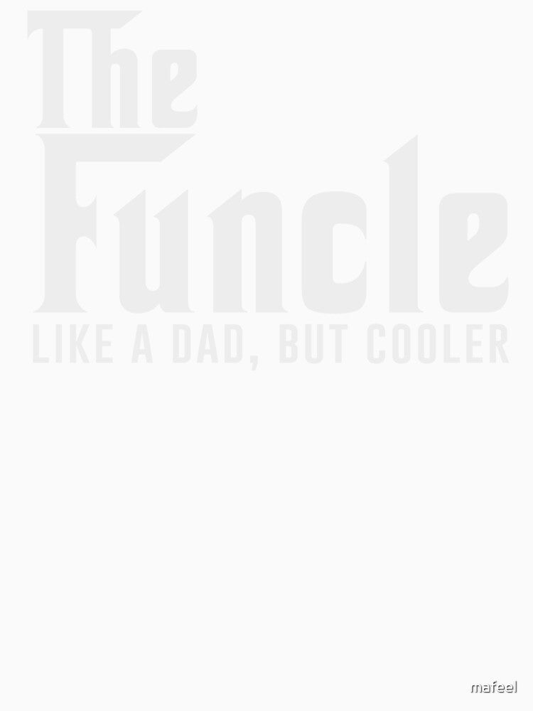 Gift For Uncle - The Funcle Like A Dad But Cooler by mafeel
