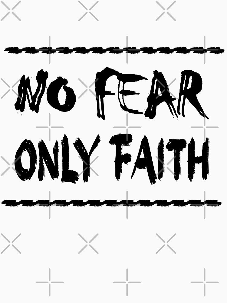 No Fear - Only Faith - alternate for faith over fear - Bold Christian Faith Apparel - black text based typography design by ZechJohnRB
