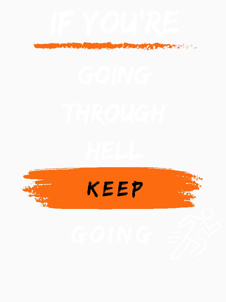 If You're Going Through Hell Keep Going T-shirt by Atelier-Popiel