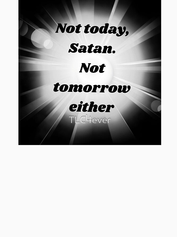 Not today, Satan. Not tomorrow either! by TLC4ever