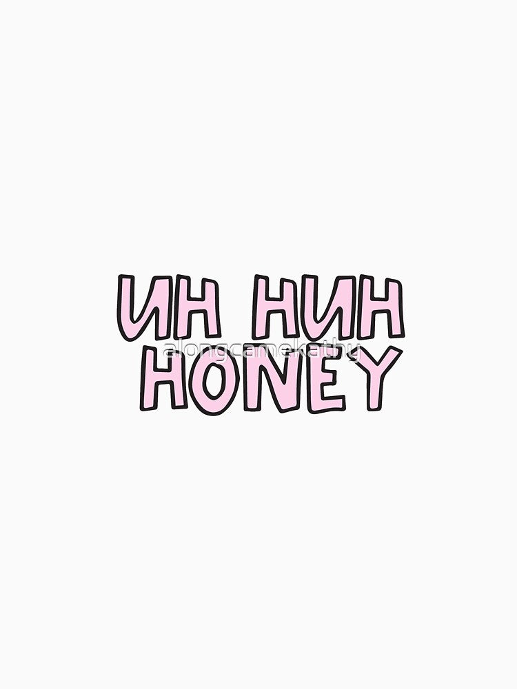 Uh huh honey by alongcamekathy