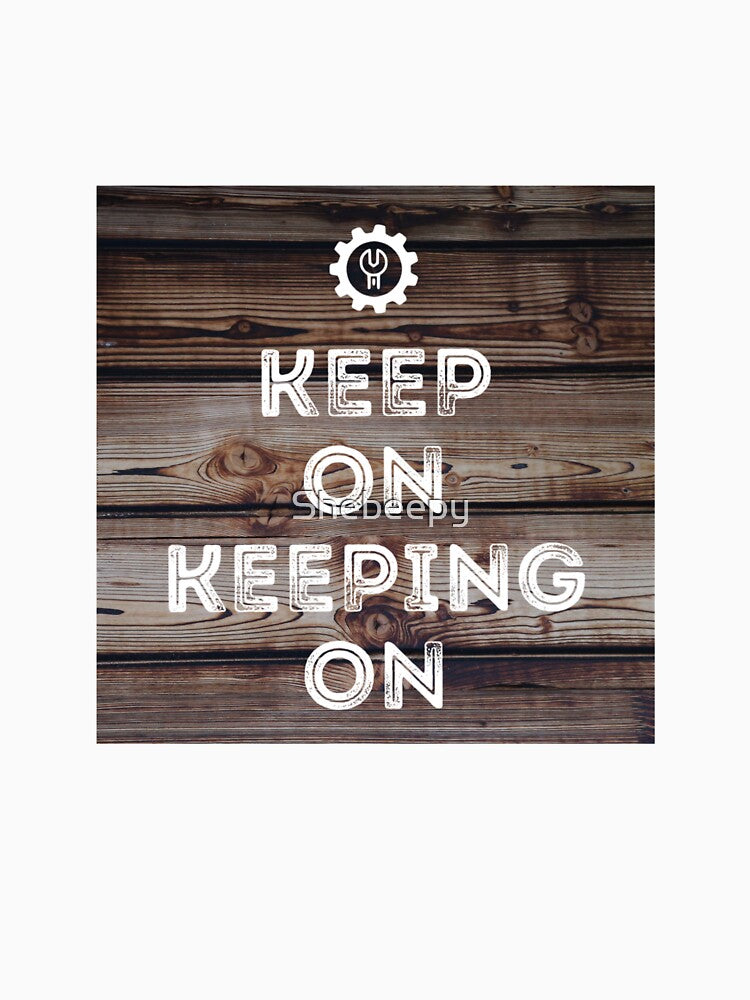 Keep On Keeping On - Hard Work and Motivation! by No-Leg-Bones