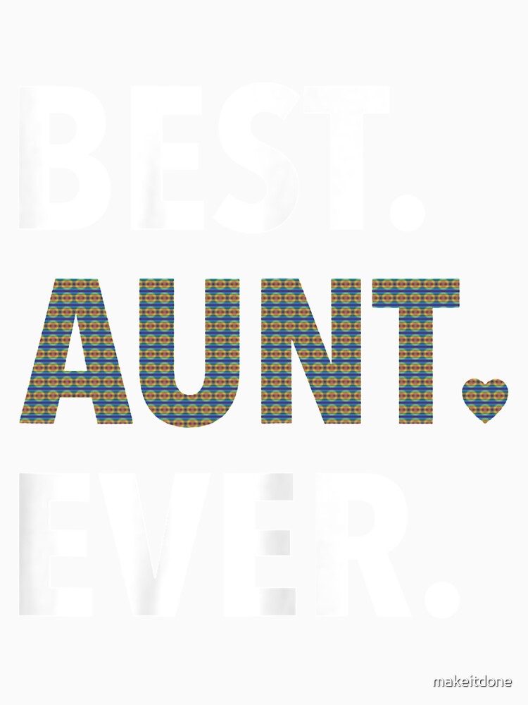 Best Aunt Ever, Aunt Gift, Aunt TShirt, Aunt Shirt, Aunt T Shirt, Gift for Aunt, World's Best Aunt, Favorite Aunt by makeitdone