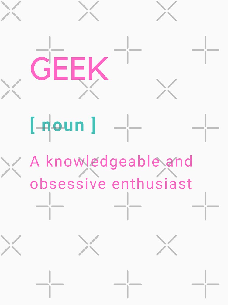 Geek Definition   |  GEEKS RULE THEIR WORLD by Le Plus Three