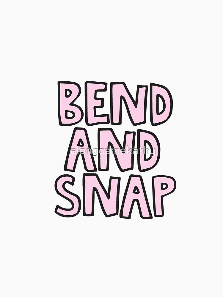 Bend and snap by alongcamekathy