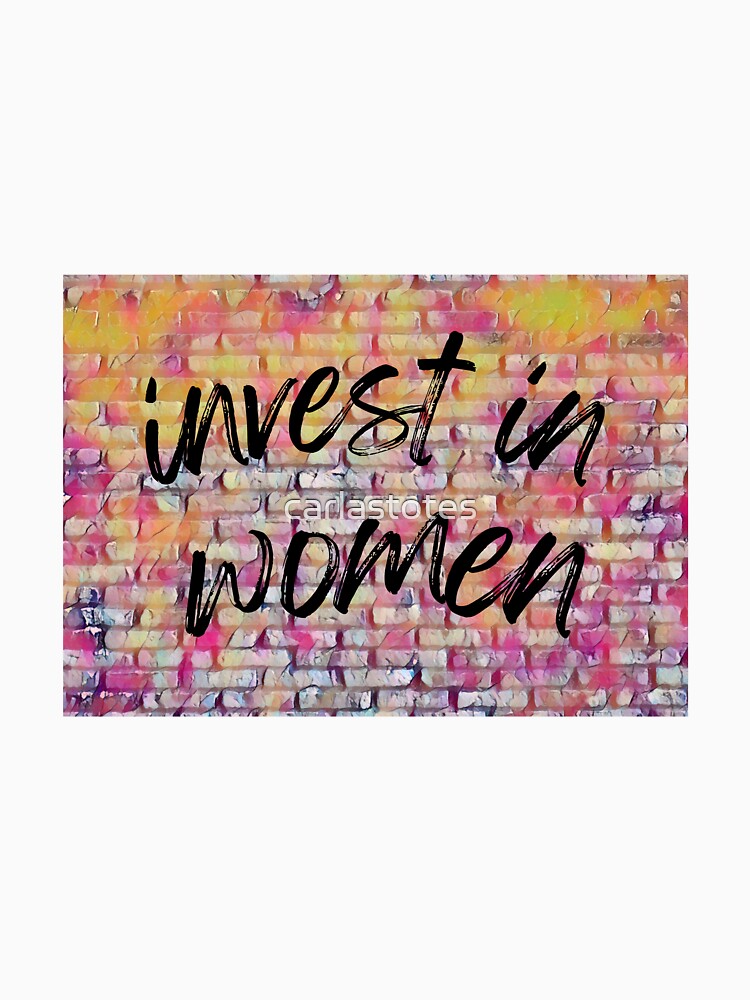 Invest In Women by carlastotes