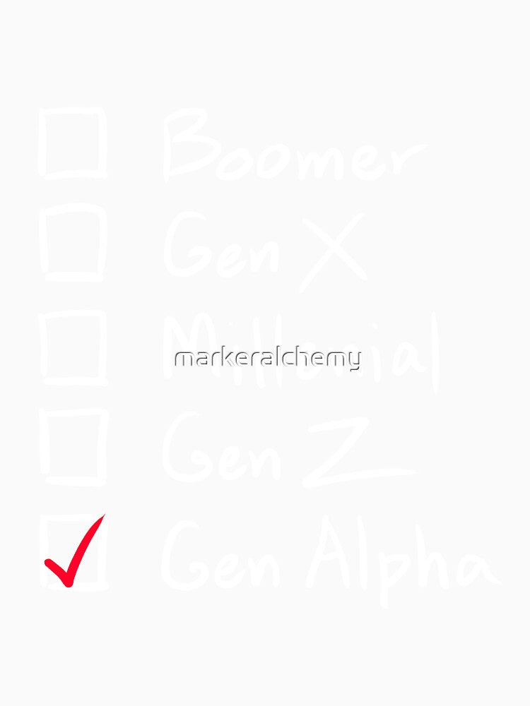 Which Generation Are You?  For Gen Alpha, White Text by markeralchemy