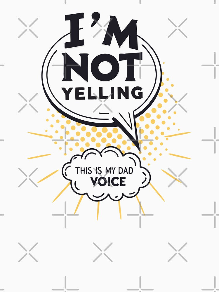 I'm Not Yelling - My Dad Voice by ThatBBStore