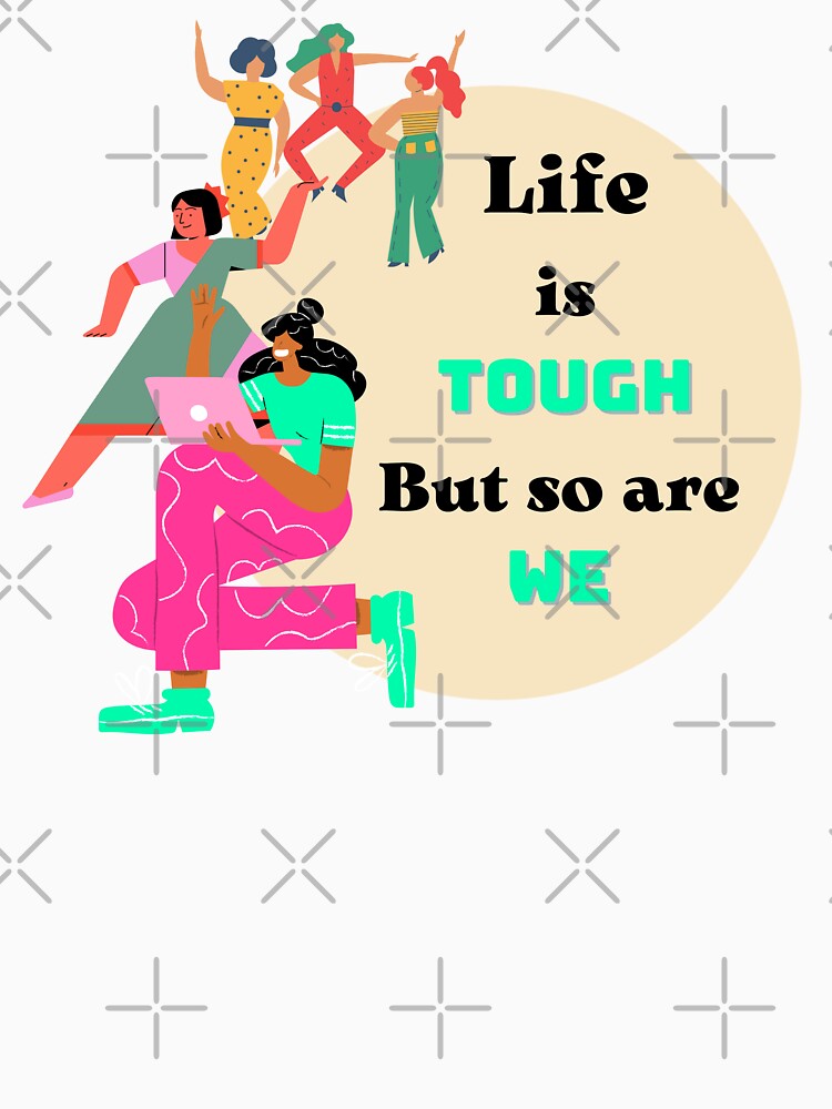 Life Is Tough But So Are We, fun girls version by mbuz90