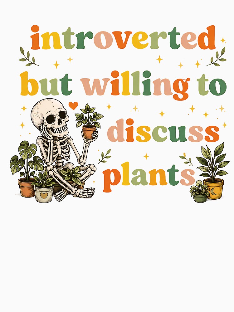 Introverted But Willing To Discuss Plants Skeleton by D-F-R-K