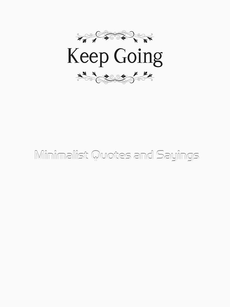Keep Going by Minimalist Quotes and Sayings
