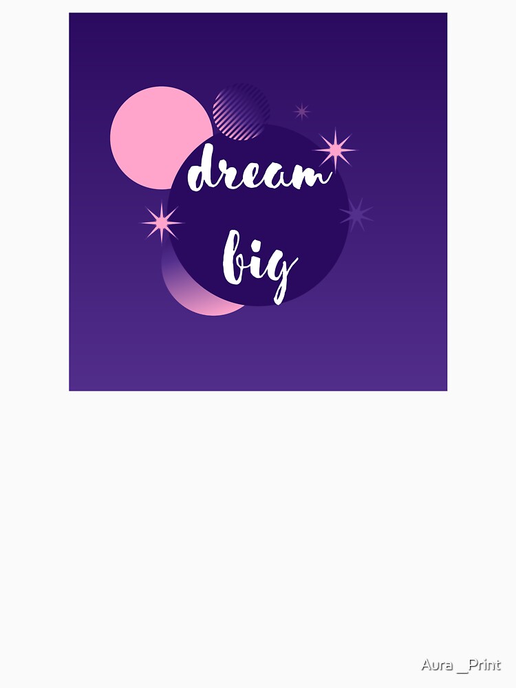 Dream big by Aura __Print