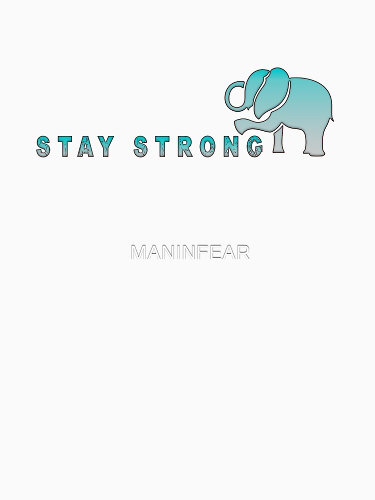 STAY STRONG by MANINFEAR