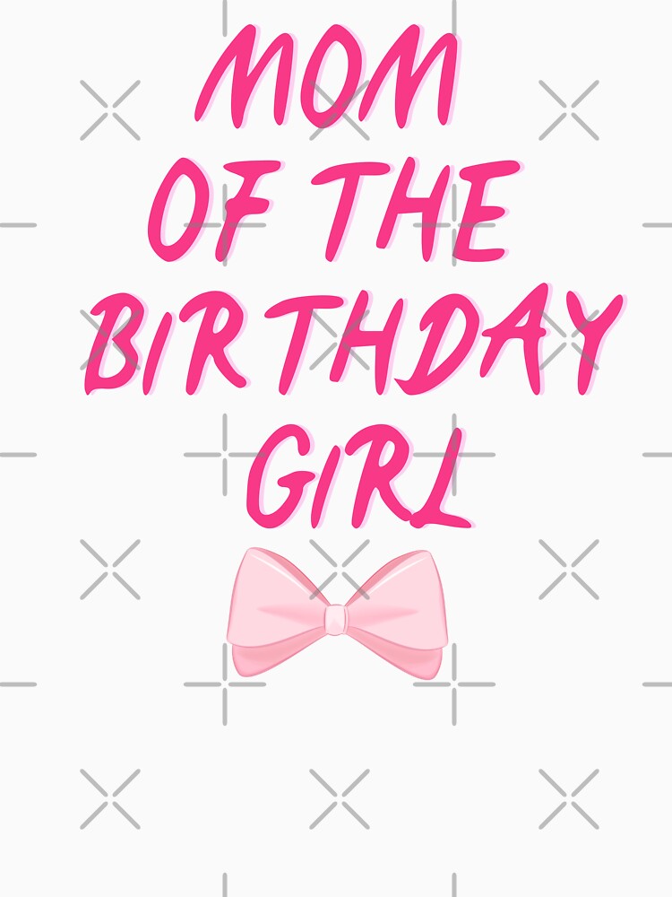 Mom of the birthday girl by The Love Quill
