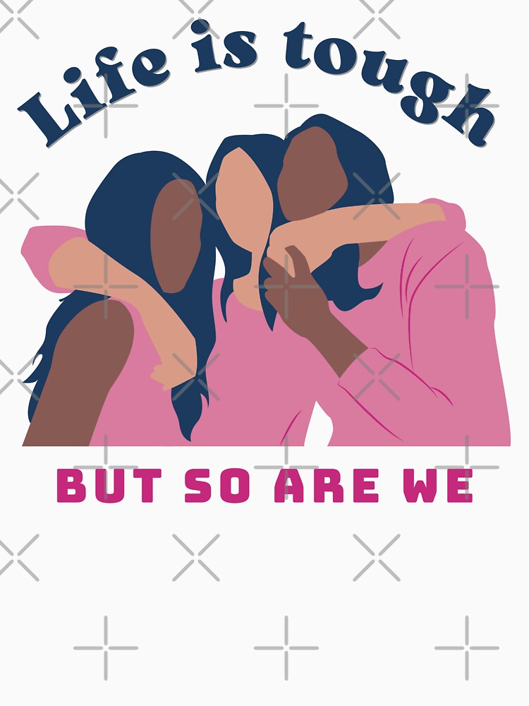 Life Is Tough But So Are We, friends version by mbuz90